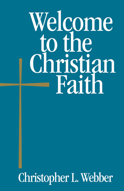 Welcome to the Christian Faith, Christopher L. Webber