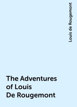 The Adventures of Louis De Rougemont, Louis de Rougemont