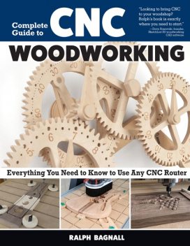 Complete Guide to CNC Woodworking, Ralph Bagnall