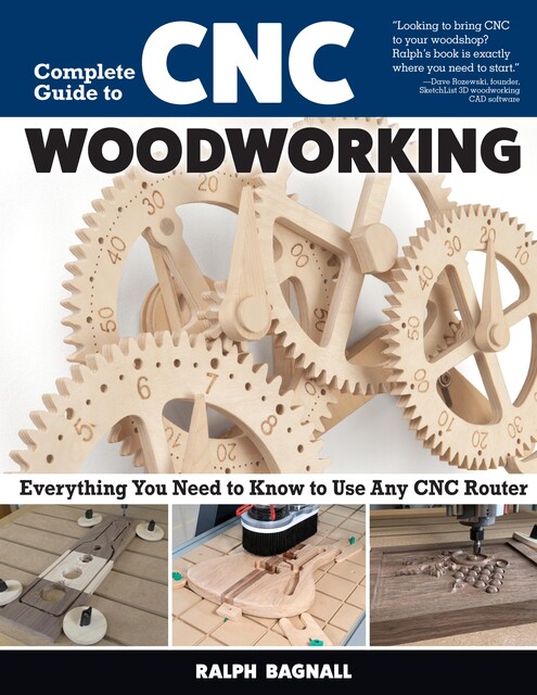 Complete Guide to CNC Woodworking, Ralph Bagnall