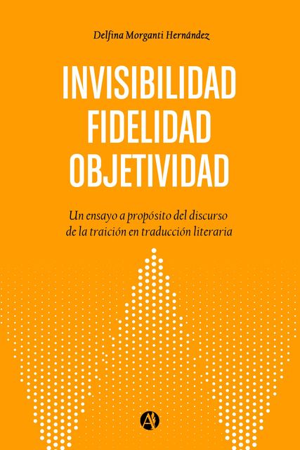 Objetividad. Fidelidad. Invisibilidad, Delfina Morganti Hernández
