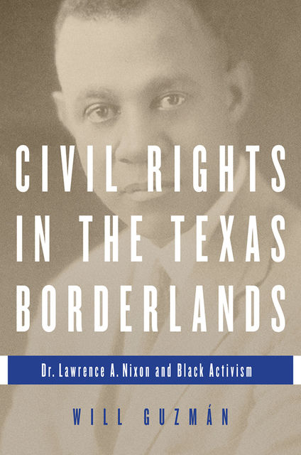 Civil Rights in the Texas Borderlands, Will Guzmán