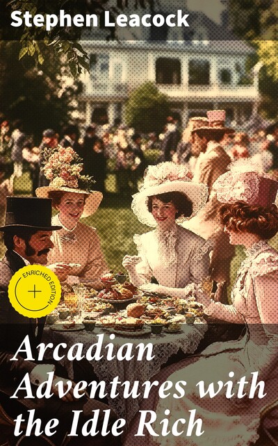 Arcadian Adventures with the Idle Rich, Stephen Leacock