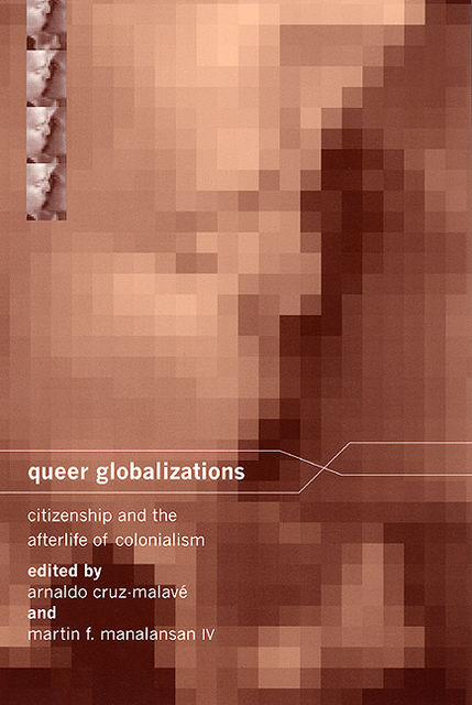 Queer Globalizations, ARNALDO CRUZ-MALAVÉ