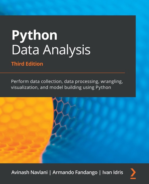 Python Data Analysis, Ivan Idris, Armando Fandango, Avinash Navlani