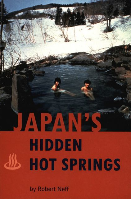 Japan's Hidden Hot Springs, Robert Neff