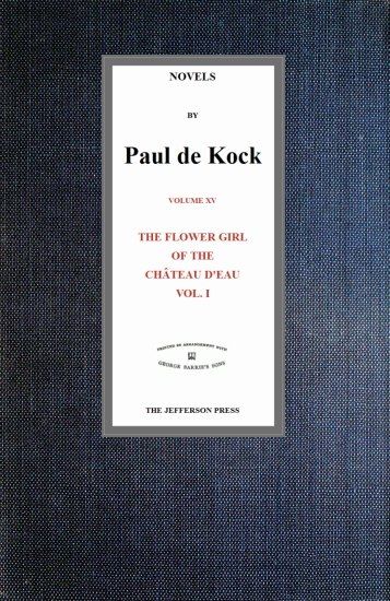 The Flower Girl of The Château d'Eau, v.1 (Novels of Paul de Kock Volume XV), Paul de Kock