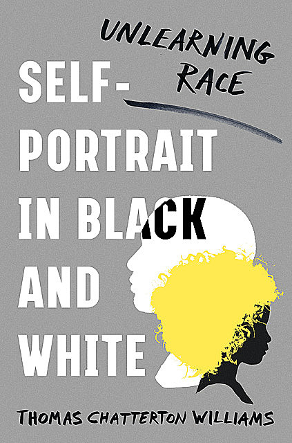 Self-Portrait in Black and White: Unlearning Race, Thomas Williams