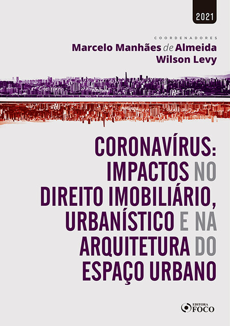 Coronavírus: Impactos no Direito Imobiliário, Urbanístico e na Arquitetura do Espaço Urbano, Daniel Gomes, Adriano F. Macorin, André Czitrom, Carlos Augusto Mattei Faggin, Claudio Bernardes, Danilo de Barros Camargo, Domingos Pires de Oliveira Dias Neto, Elisabete França, Estela L. Monteiro Soares de Camargo, Fernanda Costa Neves do Amara