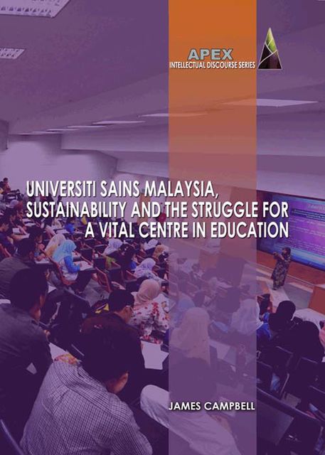 Universiti Sains Malaysia, Sustainability and the Struggle for a Vital Centre in Education, James Campbell