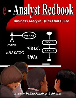 Business Analysis Quick Start Guide: e-Analyst Redbook, Ms DeEtta Jennings-Balthazar