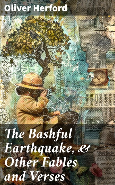 The Bashful Earthquake, & Other Fables and Verses, Oliver Herford