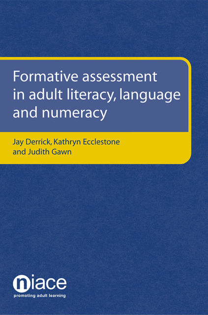 Formative Assessment in Adult Literacy, Language and Numeracy, Jay Derrick, Judith Gawn, Kathryn Ecclestone