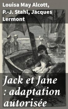 Jack et Jane : adaptation autorisée, Louisa May Alcott, P. -J. Stahl, Jacques Lermont