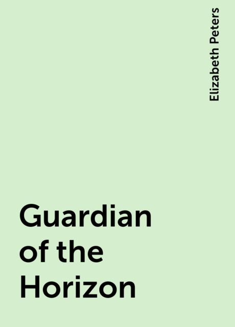 Guardian of the Horizon, Elizabeth Peters