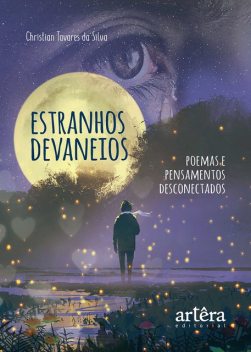 Estranhos Devaneios: Poemas e Pensamentos Desconectados, Christian Tavares da Silva