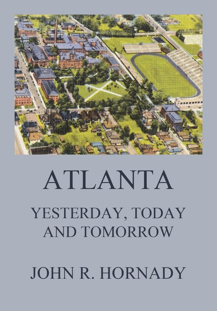 Atlanta – Yesterday, Today And Tomorrow, John R. Hornady