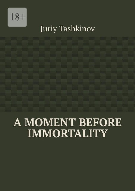 A moment before immortality, Juriy Tashkinov