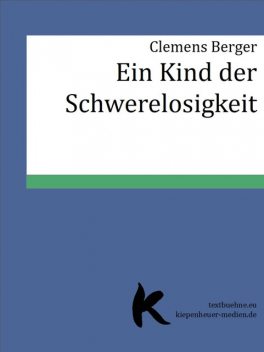 EIN KIND DER SCHWERELOSIGKEIT, Clemens Berger