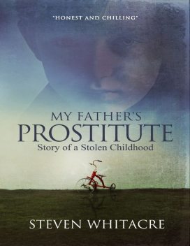 My Father's Prostitute – Story of a Stolen Childhood, Steven Whitacre