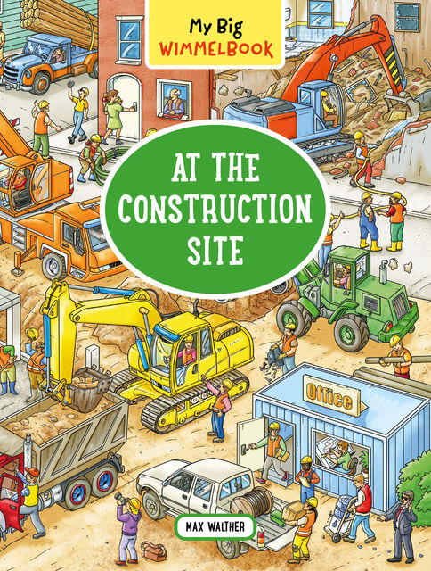 My Big Wimmelbook—At the Construction Site, Max Walther