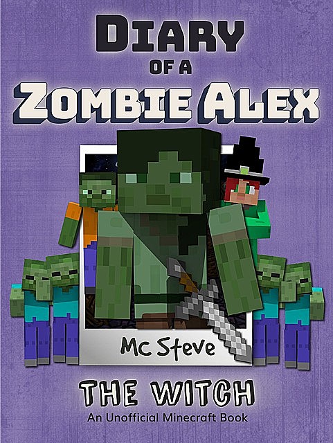 Diary of a Minecraft Zombie Alex Book 1, MC Steve