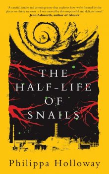 The Half-life of Snails, Philippa Holloway