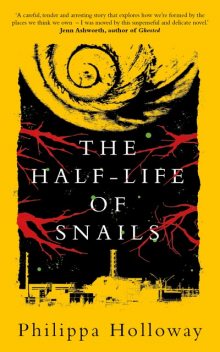 The Half-life of Snails, Philippa Holloway