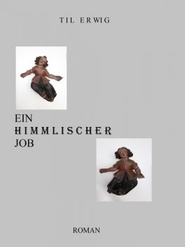 EIN HIMMLISCHER JOB, Til Erwig