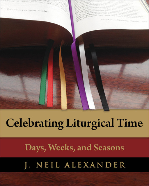 Celebrating Liturgical Time, J. Neil Alexander