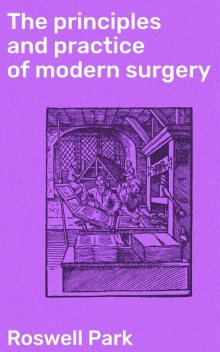 The principles and practice of modern surgery, Roswell Park