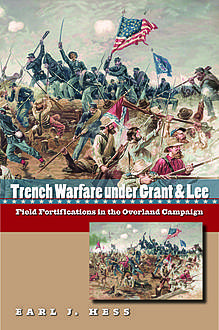 Trench Warfare under Grant and Lee, Earl J. Hess