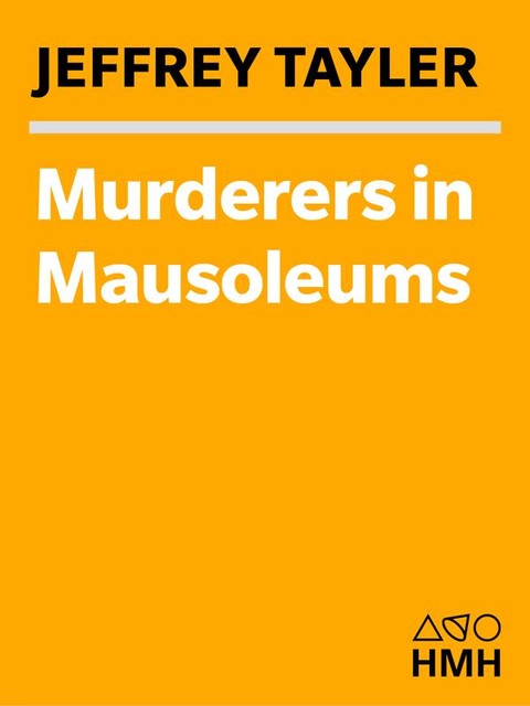 Murderers In Mausoleums, Jeffrey Tayler