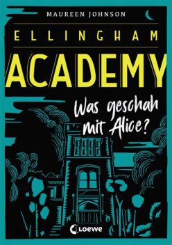 Ellingham Academy (Band 1) – Was geschah mit Alice, Maureen Johnson