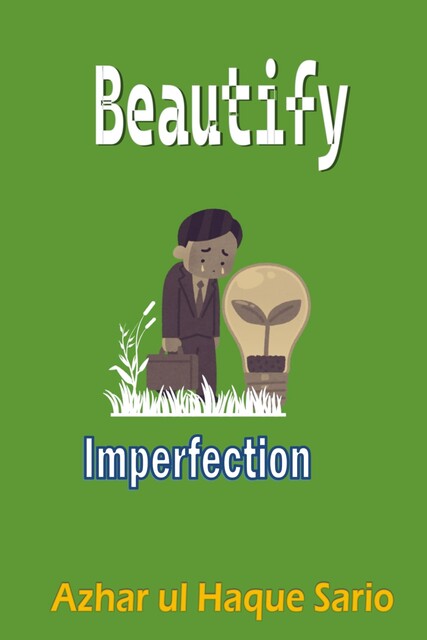 Beautify Imperfection, Azhar ul Haque Sario
