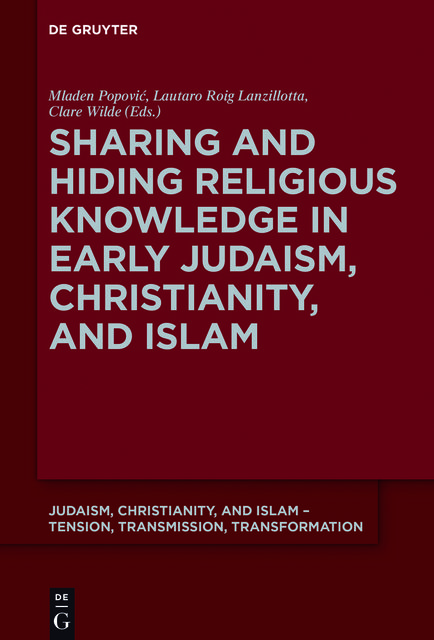 Sharing and Hiding Religious Knowledge in Early Judaism, Christianity, and Islam, Clare Wilde, Lautaro Roig Lanzillotta, Mladen Popović