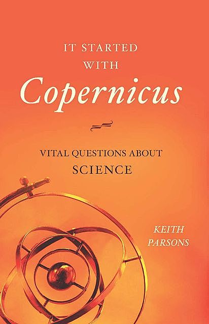 It Started with Copernicus, Keith Parsons