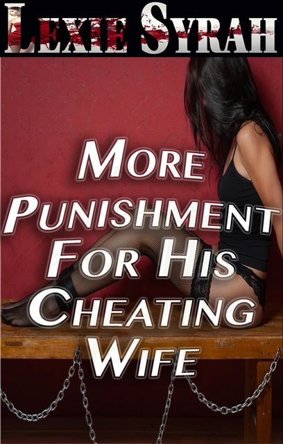 More Punishment For His Cheating Wife, Lexie Syrah