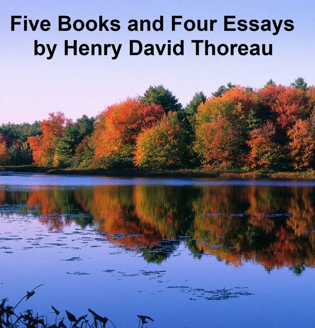 Five Books and Four Essays, Henry David Thoreau