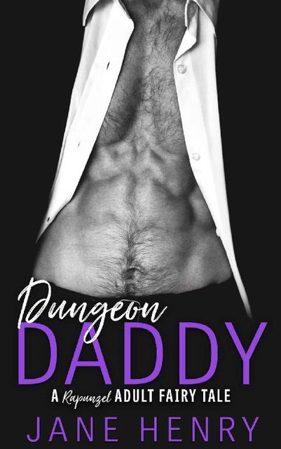 Dungeon Daddy: A Rapunzel Adult Fairy Tale (Billionaire Daddies Book 3), Jane Henry