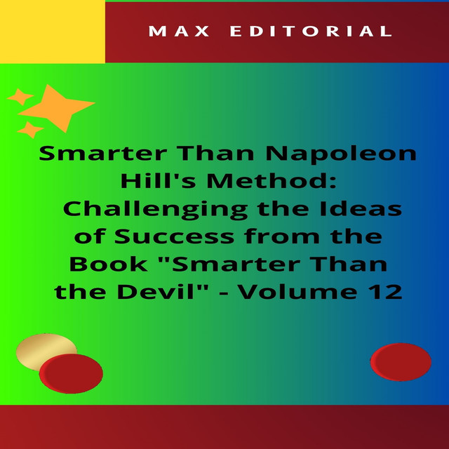 Smarter Than Napoleon Hill's Method: Challenging Ideas of Success from the Book “Smarter Than the Devil” – Volume 12, Max Editorial