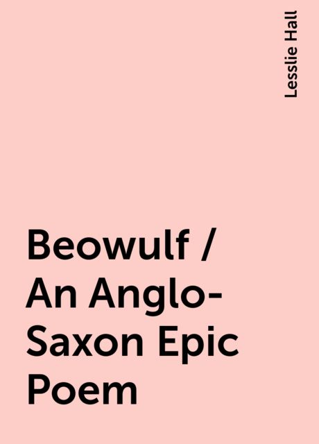 Beowulf / An Anglo-Saxon Epic Poem, Lesslie Hall