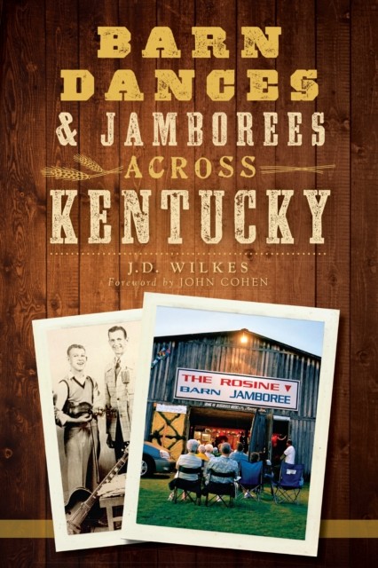 Barn Dances & Jamborees Across Kentucky, J.D. Wilkes