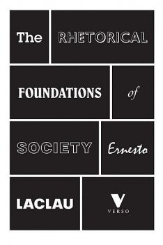 The Rhetorical Foundations of Society, Ernesto Laclau