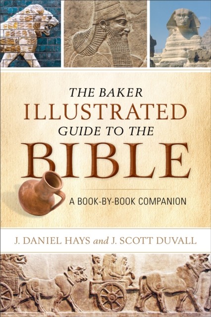 Baker Illustrated Guide to the Bible, J. Daniel Hays