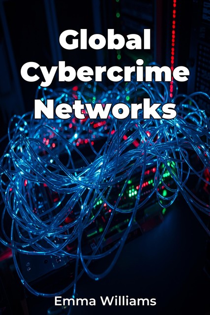 Global Cybercrime Networks, Emma Williams