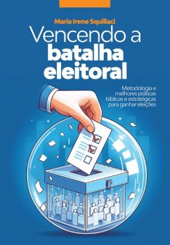 Vencendo a Batalha Eleitoral, Maria Irene Squillaci Sandoval