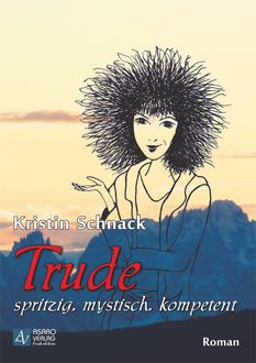 Trude – spritzig, mystisch, kompetent, Kristin Schnack