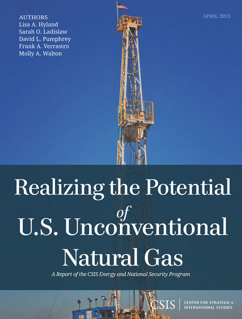 Realizing the Potential of U.S. Unconventional Natural Gas, Sarah O. Ladislaw, David L. Pumphrey, Lisa A. Hyland