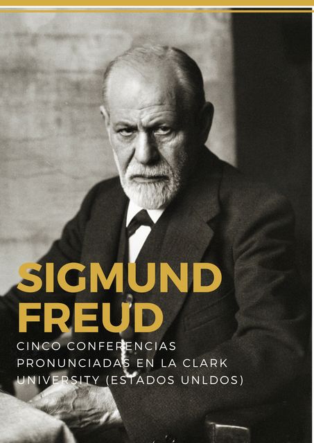 Cinco conferencias sobre psicoanálisis, Sigmund Freud